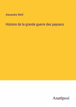 Histoire de la grande guerre des paysans - Weill, Alexandre