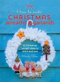 How to Make Christmas Wreaths and Garlands: 11 Christmas Wreath Ideas to Stitch and Sew