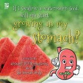 If I swallow a watermelon seed, will one start growing in my stomach?: World Book answers your questions about the human body