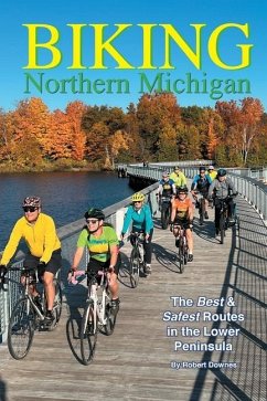 Biking Northern Michigan - The Best & Safest Routes in the Lower Peninsula - Downes, Robert