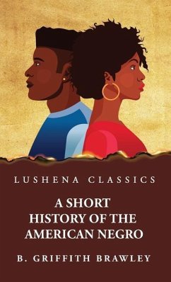 A Short History of the American Negro by Benjamin Griffith Brawley - Benjamin Griffith Brawley