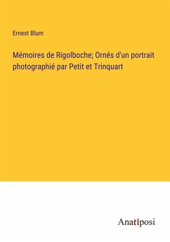Mémoires de Rigolboche; Ornés d'un portrait photographié par Petit et Trinquart - Blum, Ernest