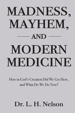 Madness, Mayhem, and Modern Medicine - Nelson, L H