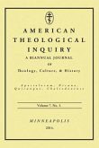 American Theological Inquiry, Volume Seven, Issue One: A Biannual Journal of Theology, Culture, and History