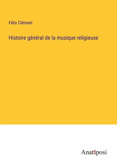 Histoire général de la musique religieuse - Clément, Félix