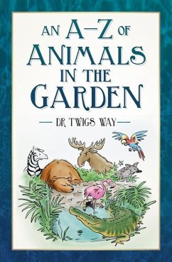 An A-Z of Animals in the Garden - Way, Dr Twigs