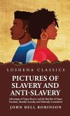 Pictures of Slavery and Anti-Slavery Advantages of Negro Slavery and the Benefits of Negro Freedom, Morally, Socially, and Politically Considered