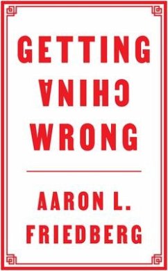 Getting China Wrong - Friedberg, Aaron L. (Princeton University)