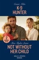 K-9 Hunter / Not Without Her Child - Miles, Cassie; Quinn, Tara Taylor