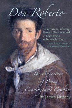Don Roberto, The Adventure of Being Cunninghame Graham - Jauncey, James