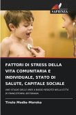 FATTORI DI STRESS DELLA VITA COMUNITARIA E INDIVIDUALE, STATO DI SALUTE, CAPITALE SOCIALE