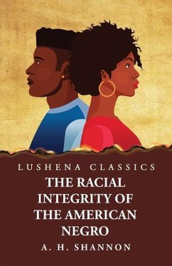 Racial Integrity and Other Features of the Negro Problem - Alexander Harvey Shannon