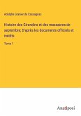 Histoire des Girondins et des massacres de septembre; D'après les documents officiels et inédits
