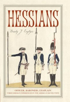 Hessians: Officer, Baroness, Chaplain--Three German Experiences in the American Revolution - Crytzer, Brady J.