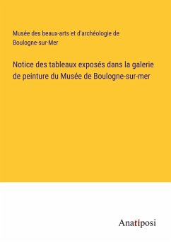 Notice des tableaux exposés dans la galerie de peinture du Musée de Boulogne-sur-mer - Musée des beaux-arts et d'archéologie de Boulogne-sur-Mer