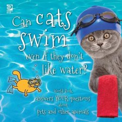 Can cats swim even if they don't like water?: World Book answers your questions about pets and other animals - King, Madeline