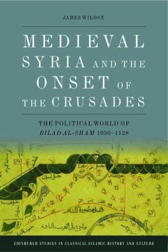 Medieval Syria and the Onset of the Crusades - Wilson, James