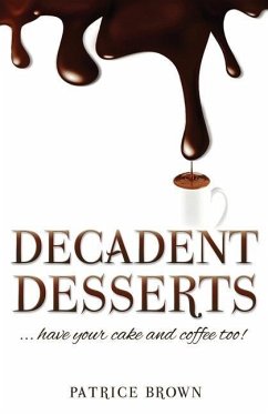 Decadent Desserts: ...have your cake and coffee too! - Brown, Patrice