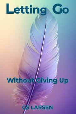 Letting Go: Without Giving Up - Larsen, C. S.