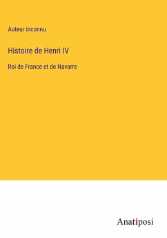 Histoire de Henri IV - Auteur Inconnu