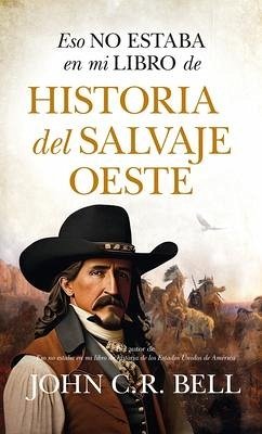 Eso No Estaba En Mi Libro de Historia del Salvaje Oeste - Russell Bell, John Charles