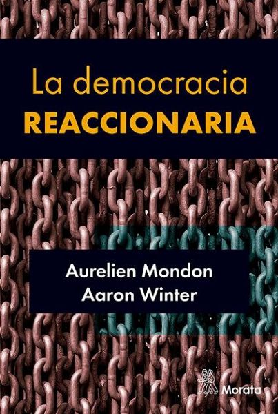 La democracia reaccionaria. La hegemonización del racismo y la ultraderecha populista