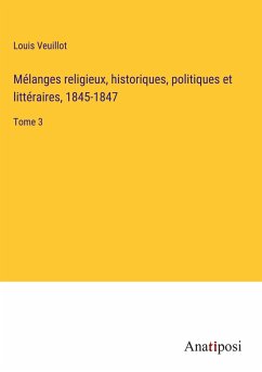 Mélanges religieux, historiques, politiques et littéraires, 1845-1847 - Veuillot, Louis