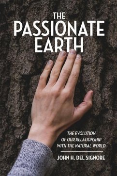 The Passionate Earth: The Evolution of Our Relationship with the Natural World - del Signore, John H.