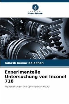 Experimentelle Untersuchung von Inconel 718 - Kaladhari, Adarsh Kumar