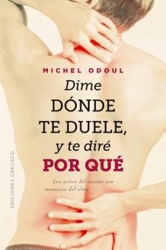 Dime Dónde Te Duele Y Te Diré Por Qué - Odoul, Michel