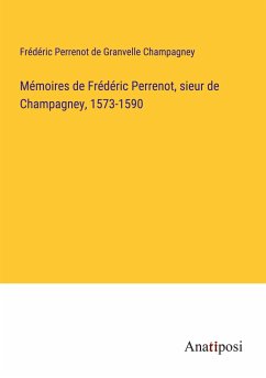 Mémoires de Frédéric Perrenot, sieur de Champagney, 1573-1590 - Champagney, Frédéric Perrenot de Granvelle