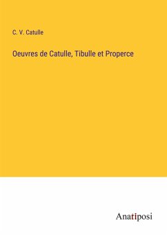 Oeuvres de Catulle, Tibulle et Properce - Catulle, C. V.