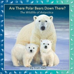 Are There Polar Bears Down There?: The Wildlife of Antarctica - Hart, Trish