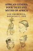 African Genesis: Folk Tales and Myths of Africa: Folk Tales and Myths of Africa By: Leo Frobenius, Douglas C. Fox