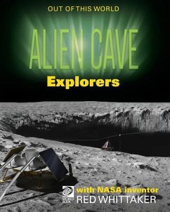 Alien Cave Explorers with NASA Inventor Red Whittaker - de la Rosa, Jeff