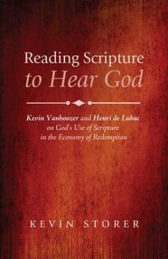 Reading Scripture to Hear God: Kevin Vanhoozer and Henri de Lubac on God's Use of Scripture in the Economy of Redemption - Storer, Kevin