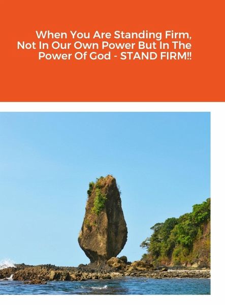 When You Are Standing Firm, Not In Our Own Power But In The Power Of God - STAND FIRM!! When You Are Standing Firm, Not In Our Own Power But In The Power Of God - STAND FIRM!!