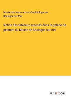 Notice des tableaux exposés dans la galerie de peinture du Musée de Boulogne-sur-mer - Musée des beaux-arts et d'archéologie de Boulogne-sur-Mer