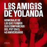 Los amigos de Yolanda : homenaje de los que fuimos sus compañeros del PST en el 40 aniversario Los amigos de Yolanda : homenaje de los que fuimos sus compañeros del PST en el 40 aniversario