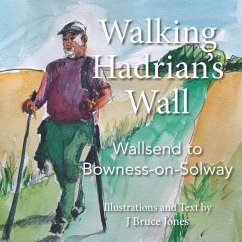 Walking Hadrian's Wall: Wallsend to Bowness-on-Solway - Jones, J. Bruce