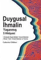 Duygusal Ihmalin Yasanmis 5 Hikayesi - Gildiner, Catherine