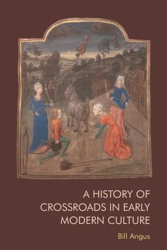 A History of Crossroads in Early Modern Culture - Angus, Bill