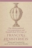 The Philosophical Correspondence and Unpublished Writings of Francois Hemsterhuis
