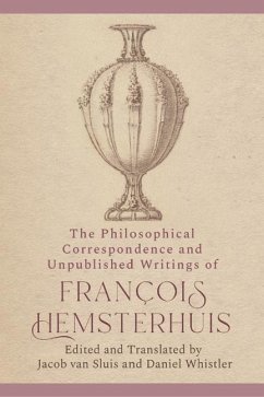 The Philosophical Correspondence and Unpublished Writings of Francois Hemsterhuis - Hemsterhuis, Francois