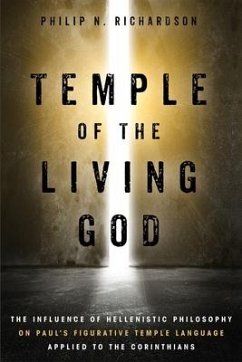 Temple of the Living God: The Influence of Hellenistic Philosophy on Paul's Figurative Temple Language Applied to the Corinthians - Richardson, Philip N.