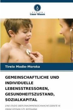 GEMEINSCHAFTLICHE UND INDIVIDUELLE LEBENSSTRESSOREN, GESUNDHEITSZUSTAND, SOZIALKAPITAL - Modie-Moroka, Tirelo