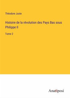 Histoire de la révolution des Pays Bas sous Philippe II - Juste, Théodore