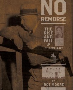 No Remorse: The Rise and Fall of John Wallace - Moore, Dot