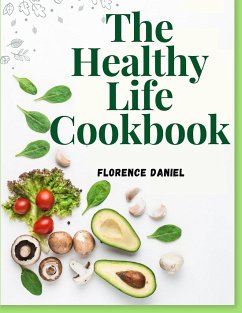 The Healthy Life Cookbook - Florence Daniel