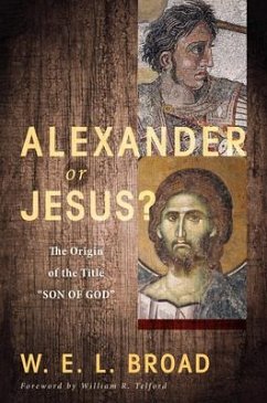 Alexander or Jesus?: The Origin of the Title &quote;Son of God&quote;